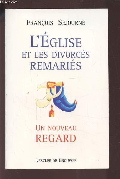 L'EGLISE ET LES DIVORCES REMARIES - UN NOUVEAU REGARD.