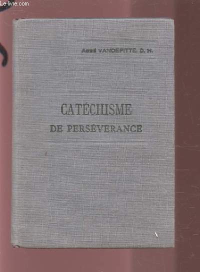 CATECHISME DE PERSEVERANCE : EXPLICATION DU CATECHISME A L'USAGE DES COURS DE PERSEVERANCE.