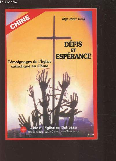 DEFIS ET ESPERANCE - TEMOIGNAGES DE L'EGLISE CATHOLIQUE EN CHINE.