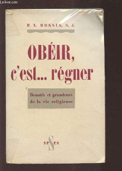 OBEIR, C'EST REGNER - BEAUTES ET GRANDEURS DE LA VIE RELIGIEUSE.