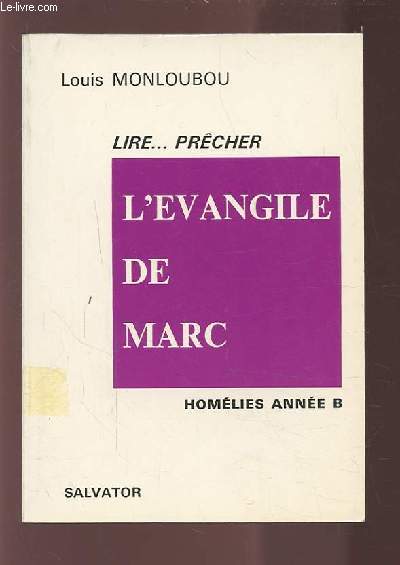 LIRE PRECHER L'EVANGILE DE MARC - HOMELIES ANNEE B.