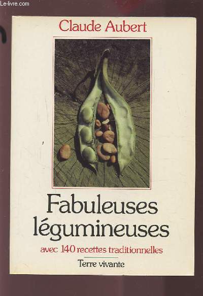 FABULEUSE LEGUMINEUSES - AVEC 140 RECETTES TRADITIONNELLES.