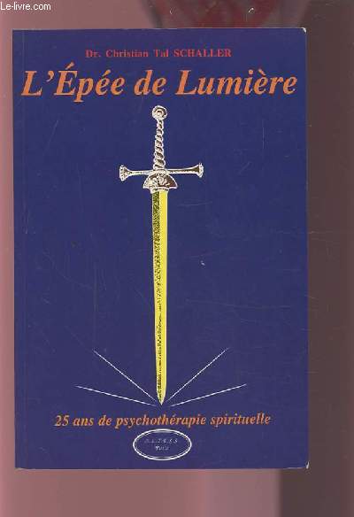 L'EPEE DE LUMIERE - 25 ANS DE PSYCHOTHERAPIE SPIRITUELLE.