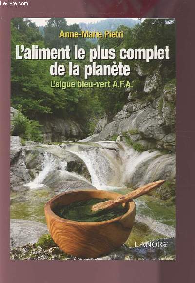 L'ALIMENT LE PLUS COMPLET DE LA PLANETE - L'ALGUE BLEU-VERT A.F.A.
