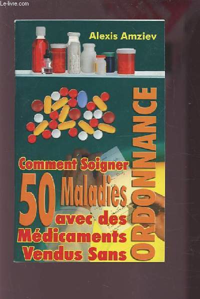 COMMENT SOIGNER 50 MALADIES AVEC DES MEDICAMENTS VENDUS SANS ORDONNANCE.