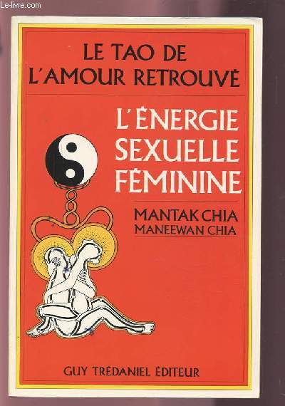 LE TAO DE L'AMOUR RETROUVE - L'ENERGIE SEXUELLE FEMININE.