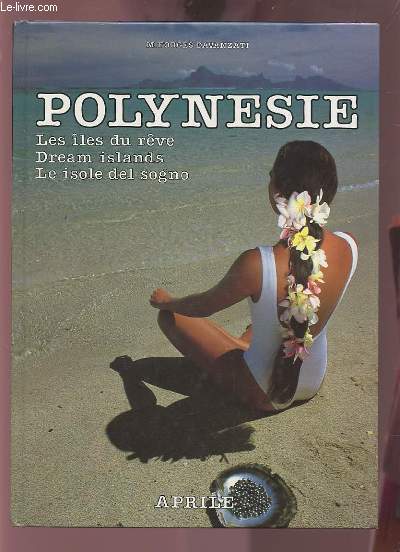 POLYNESIE - LES ILES DU REVE / DREAM ISLANDS / LE ISOLE DEL SOGNO.