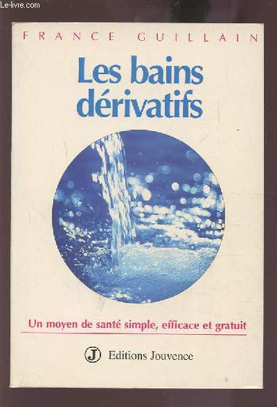 LES BAINS DERIVATIFS - UN MOYEN DE SANTE SIMPLE, EFFICACE ET GRATUIT.