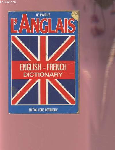 JE PARLE L'ANGLAIS - ENGLISH/FRENCH DICTIONARY.