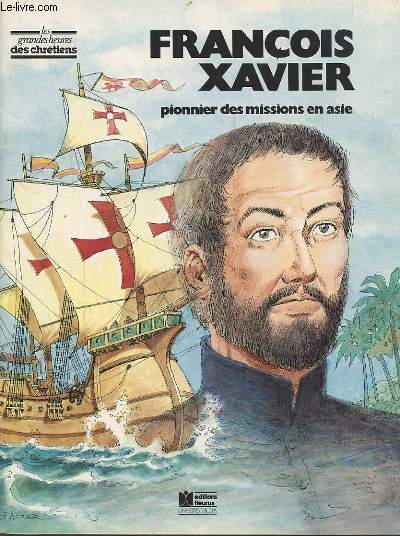 FRANCOIS XAVIER - PIONNIER DES MISSIONS EN ASIE.