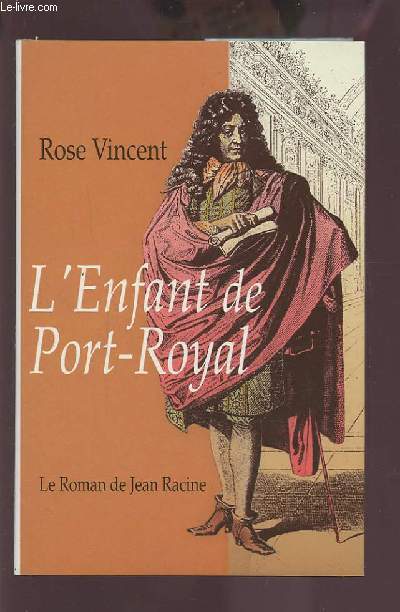L'ENFANT DE PORT ROYAL - LE ROMAN DE JEAN RACINE.