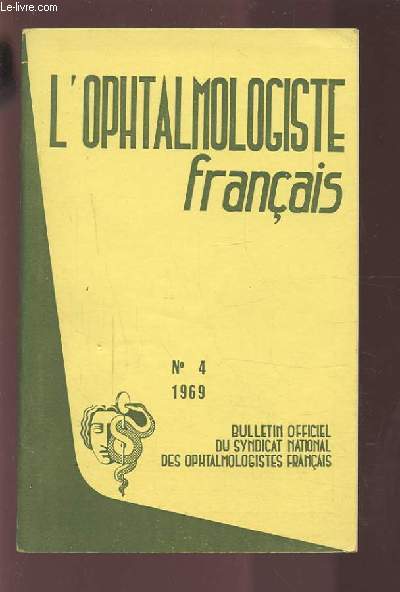 L'OPHTALMOLOGISTE FRANCAIS - N4 1969 : BULLETIN OFFICIEL DU SYNDICAT NATIONAL DES OPHTALMOLOGISTES FRANCAIS.