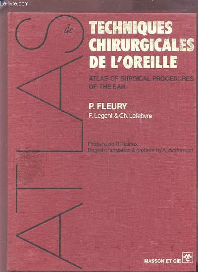 ATLAS DE TECHNIQUES CHIRURGICALES DE L'OREILLE / ATLAS OF SURGICAL PROCEDUERS OF THE EAR.