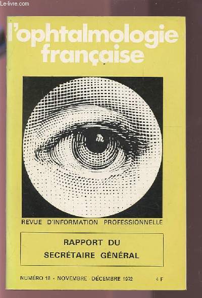L'OPHTALMOLOGIE FRANCAISE - REVUE D'INFORMATION PROFESSIONNELLE - NUMERO 18 NOVEMBRE-DECEMBRE 1972 : RAPPORT DU SECRETAIRE GENERAL.
