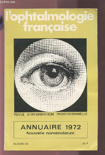 L'OPHTALMOLOGIE FRANCAISE - REVUE D'INFORMATION PROFESSIONNELLE - NUMERO 16 1972 : ANNUAIRE 1972 NOUVELLE NOMENCLATURE.