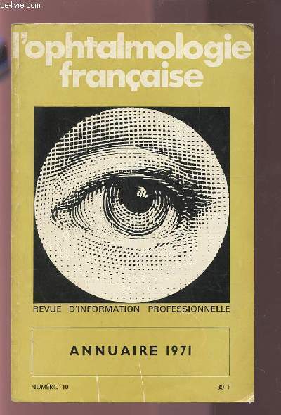 L'OPHTALOMOLOGIE FRANCAISE - REVUE D'INFORMATION PROFESSIONNELLE - NUMERO 10 : ANNUAIRE 1971.