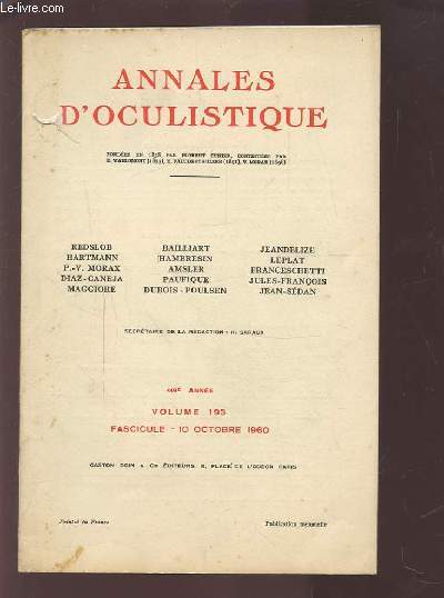 ANNALES D'OCULISTIQUE - VOLUME 193 - FASCICULE DU 10 OCTOBRE 1960 119 ANNEE : ETUDE CLINIQUE SUR L'INVERSION DE L'HEMI-RETINE SUPERIEURE DECOLLEE + FORMES CLINIQUES DE LA DEGENERESCENCE MACULAIRE DITE SENILE + LES INDICATIONS NEURO-CHIRURGICALES...ETC.