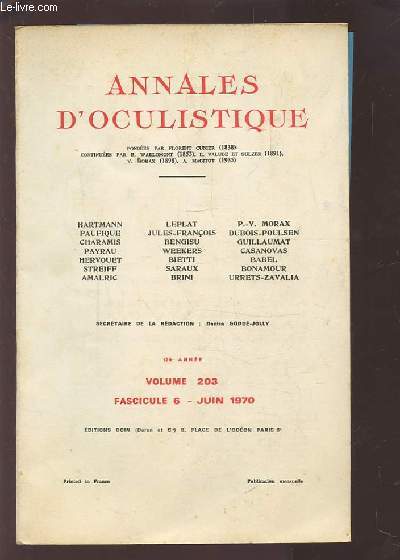 ANNALES D'OCULISTIQUE - VOLUME 203 - FASCICULE N 6 - JUIN 1970 129 ANNEE : HOMMAGE A PAUL BAILLIART + SIGNES OCULAIRES OBSERVES DANS LE SYNDROME DE SILVERMAN + TRAITEMENT DES ECHECS DE LA CHIRURGIE FILTRANTE...ETC.