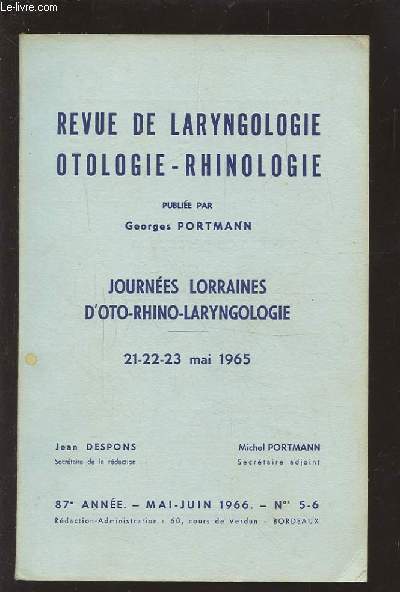 REVUE DE LARYNGOLOGIE OTOLOGIE-RHINOLOGIE - 87 ANNEE - MAI JUIN 1966 - N5 & 6 : JOURNEES LORRAINES D'PTP-RHINO-LARYNGOLOGIE 21-22-23 MAI 1965.