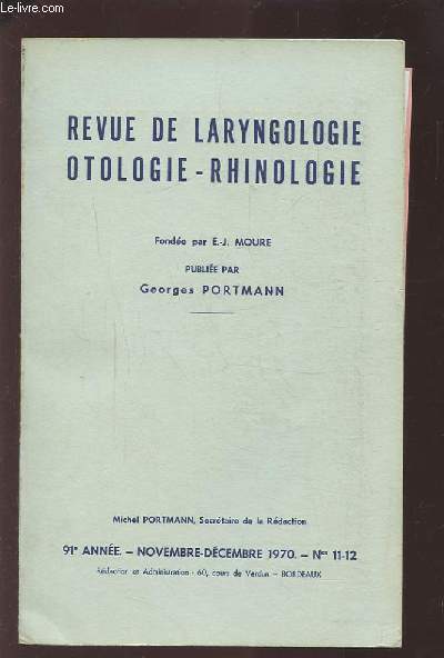 REVUE DE LARYNGOLOGIE OTOLOGIE-RHINOLOGIE - 91 ANNEE - NOVEMBRE DECEMBRE 1970 - N11 & 12 : CHIRURGIE TRANSVESTIBULAIRE + DEFAUT CONGENITAL DU CONDUIT AUDITIF EXTERNE + METHODE D'EXAMEN DE CAPACITE DE L'ORGANE DE L'EQUILIBRE CHEZ LES CHAUFFEURS...ETC.