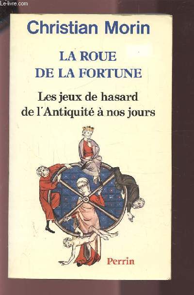 LA ROUE DE LA FORTUNE - LES JEUX DE HASARD DE L'ANTIQUITE A NOS JOURS.
