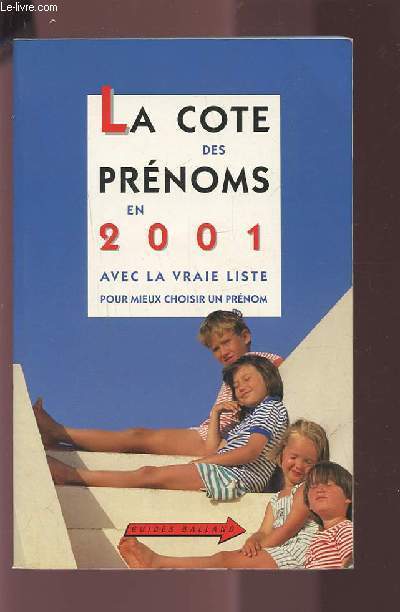 LA COTE DES PRENOMS EN 2001 - AVEC LA VRAIE LISTE POUR MIEUX CHOISIR UN PRENOM.