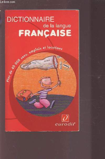 DICTIONNAIRE DE LA LANGUE FRANCAISE - PLUS DE 40 000 SENS, EMPLOIS & LOCUTIONS.