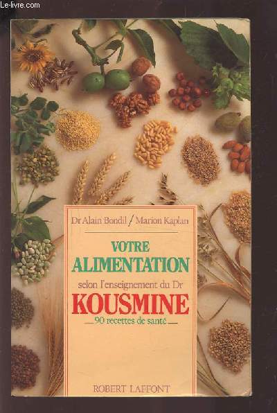 VOTRE ALIMENTATION SELON L'ENSEIGNEMENT DU DR KOUSMINE - 90 RECETTES DE SANTE.