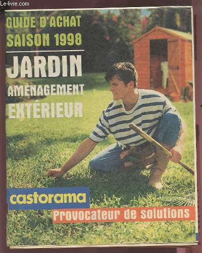 GUIDE D'ACHAT SAISON 1998 - JARDIN AMENAGEMENT EXTERIEUR - CASTORAMA PROVOCATEUR DE SOLUTIONS.