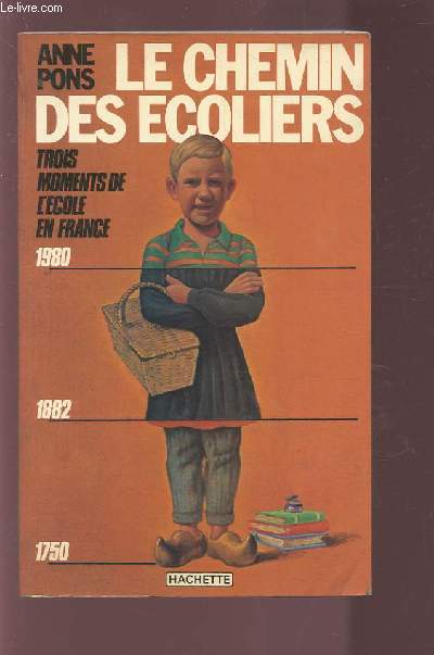 LE CHEMIN DES ECOLIERS - TROIS MOMENTS DE L'ECOLE EN FRANCE 1750-1882-1980.