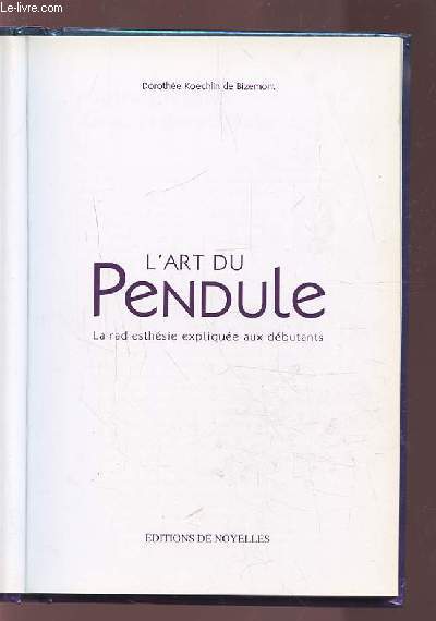 L'ART DU PENDULE - LA RADIESTHESIE EXPLIQUEE AUX DEBUTANTS.