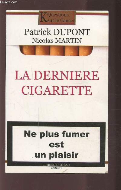 LA DERNIERE CIGARETTE - NE PLUS FUMER EST UN PLAISIR.