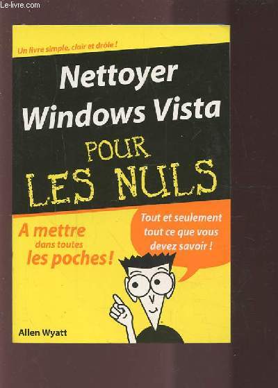 NETTOYER WINDOWS VISTA POUR LES NULS - A METTRE DANS TOUTES LES POCHES ! - TOUT ET SEULEMENT TOUT CE QUE VOUS DEVEZ SAVOIR !.