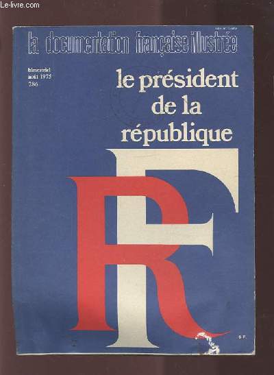 LA DOCUMENTATION FRANCAISE ILLUSTREE - BIMESTRIEL AOUT 1975 - 286 - LE PRESIDENT DE LA REPUBLIQUE.