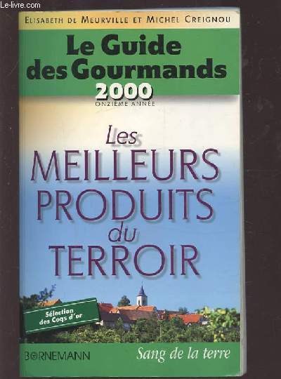 LE GUIDE DES GOURMANDS - LES MEILLEURS PRODUITS DU TERROIR - 2000 11 ANNEE.