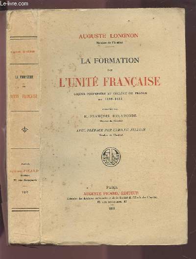 LA FORMATION DE L'UNITE FRANCAISE - LECON PROFESSEES AU COLLEGE DE FRANCE EN 1889-1890.