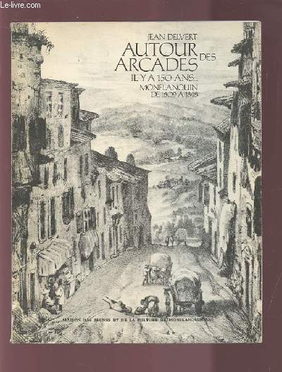 AUTOUR DES ARCADES - IL Y A 150 ANS... - MONFLANQUIN DE 1809 A 1848.