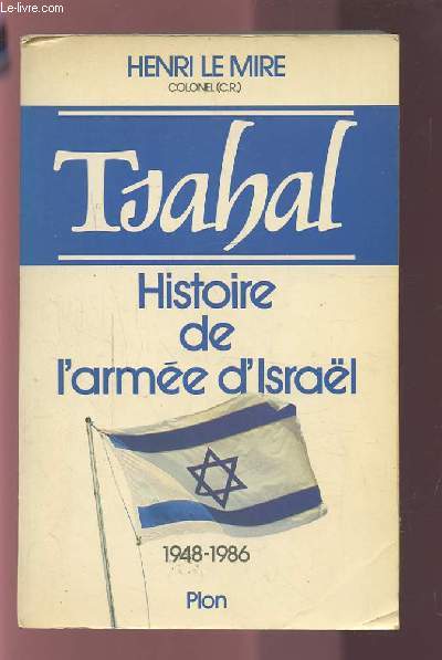 TSAHAL - HISTOIRE DE L'ARMEE D'ISREL 1948-1986.