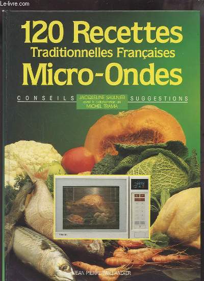 120 RECETTES TRADITIONNELLES FRANCAISES MICRO ONDES - CONSEILS SUGGESTIONS.