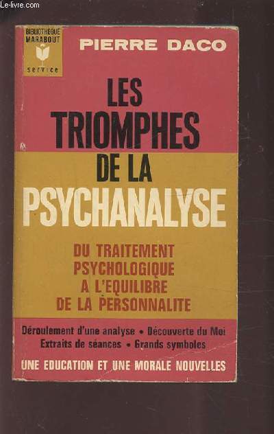 LES TRIOMPHES DE LA PSYCHANALYSE - DU TRAITEMENT PSYCHOLOGIQUE A L'EQUILIBRE DE LA PERSONNALITE - DEROULEMENT D'UNE ANALYSE / DECOUVERTE DU MOI / EXTRAITS DE SEANCES / GRANDS SYMBOLE.