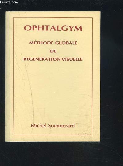 OPHTALGYM - METHODE GLOBALE DE REGENERATION VISUELLE.