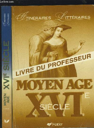 MOYEN AGE XVI SIECLE - ITINERAIRES LITTERAIRES - LIVRE DE L'ELEVE + LIVRE DU PROFESSEUR.