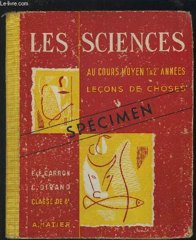 LES SCIENCES AU COURS MOYEN, 1 ET 2 ANNEES - LECONS DE CHOSES - CLASSE DE 8 DES LYCEES ET COLLEGES - LIVRE DE L'ELEVE - SPECIMEN.