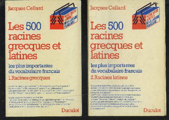 LES 500 RACINES GRECQUES ET LATINES - LES PLUS IMPORTANTES DU VOCABULAIRE FRANCAIS - VOLUME 1 : RACINES GRECQUES + VOLUME 2 : RACINES LATINES.