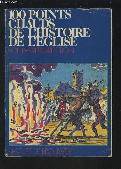 100 POINTS CHAUDS DE L'HISTOIRE DE L'EGLISE.