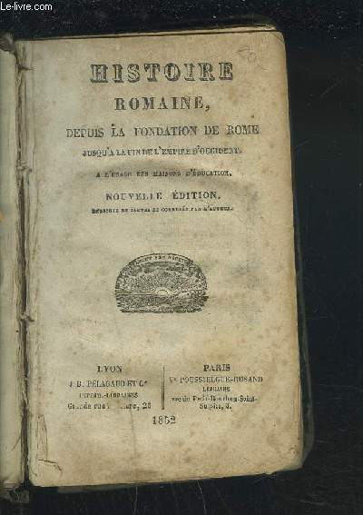 HISTOIRE ROMAINE, DEPUIS LA FONDATION DE ROME JUSQU'A LA FIN DE L'EMPIRE D'OCCIDENT - A L'USAGE DES MAISONS D'EDUCATION.