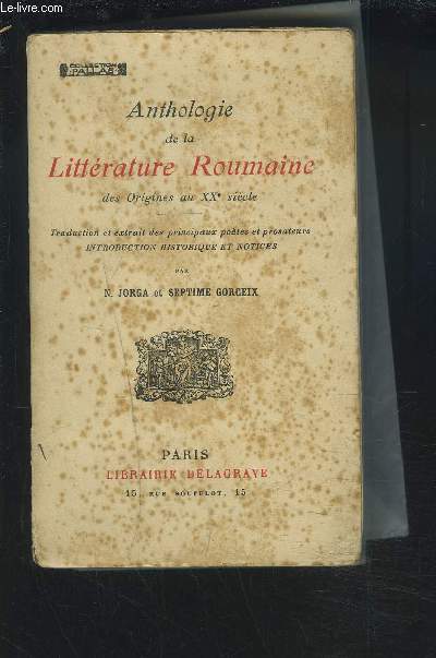 ANTHOLOGIE DE LA LITTERATURE ROUMAINE DES ORIGINES AU XX SIECLE.