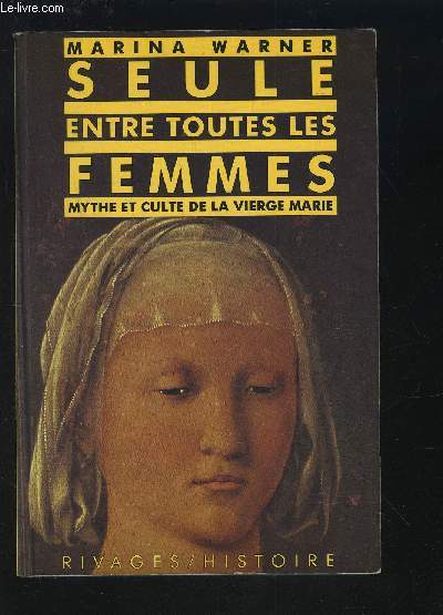 SEULE ENTRE TOUTES LES FEMMES - MYTHE ET CULTURE DE LA VIERGE MARIE + ENVOI DE L'AUTEUR.