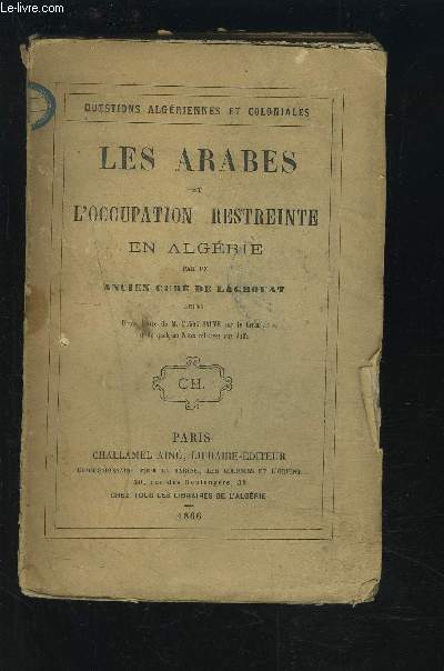 LES ARABES ET L'OCCUPATION RESTREINTE EN ALGERIE - SUIVI D'UNE LETTRE DE M. L'ABBE SAUVE SUR LE CORAN, ET DE QUELQUES NOTES RELATIVES AUX JUIFS.