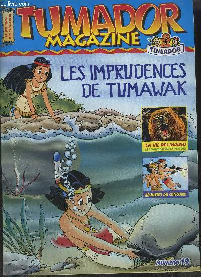 TUMADOR MAGAZINE - NUMERO 19 - Les imprudences de Tumawak - La vie des indiens, rsultats du concours, les artistes de la tribu, ...